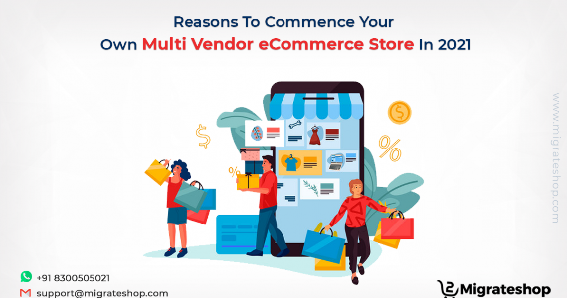 Reasons To Commence Your Own Multi Vendor eCommerce Store In 2021