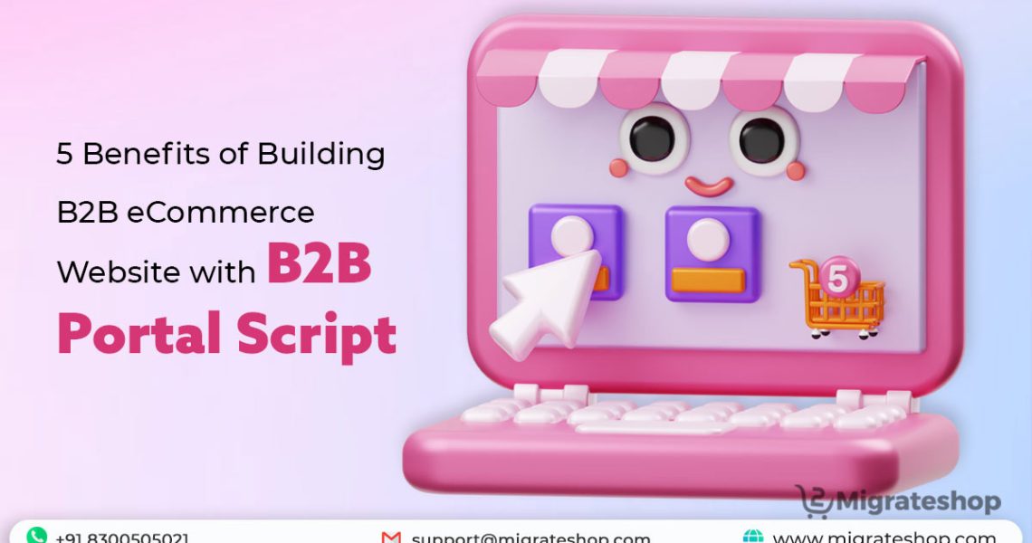 5 Benefits of Building B2B eCommerce Website with B2B Portal Script