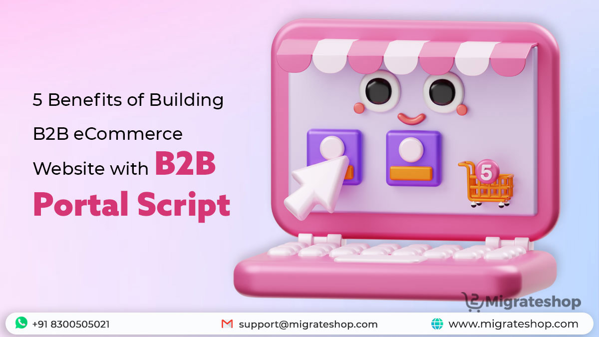 5 Benefits of Building B2B eCommerce Website with B2B Portal Script