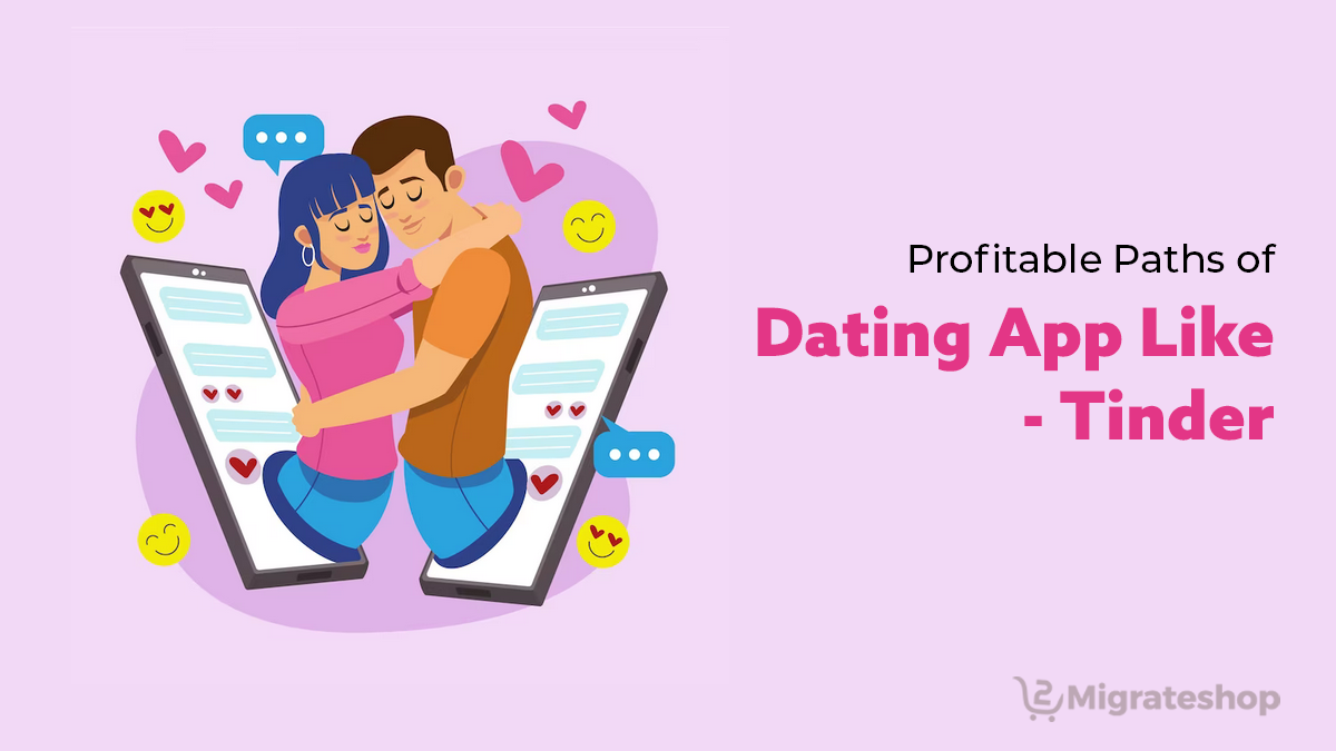 Profitable Paths of Dating App Like-Tinder - Migrateshop