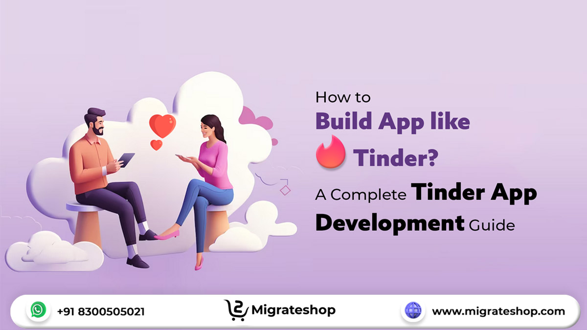 How to Build App like Tinder - A Complete Tinder App Development Guide - Migrateshop