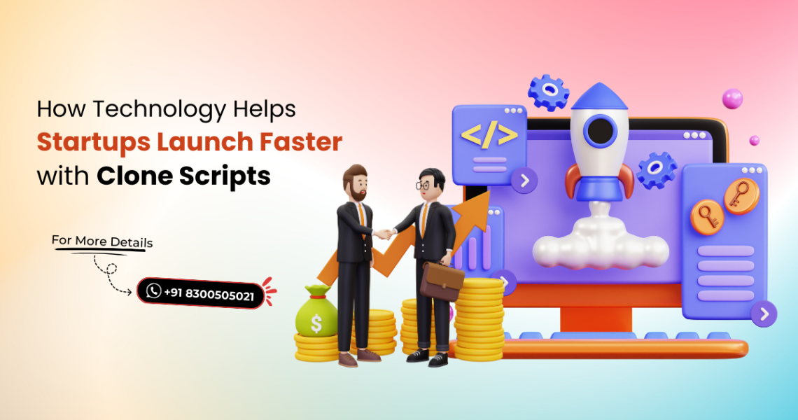 How Technology Help0s Startups Launch Faster with Clone Scripts