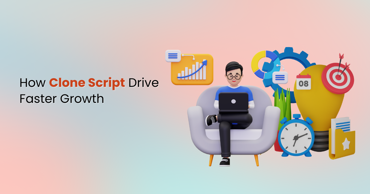how clone scripts drive faster growth how clone scripts drive faster growth